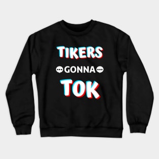 TIKERS GONNA TOK Crewneck Sweatshirt